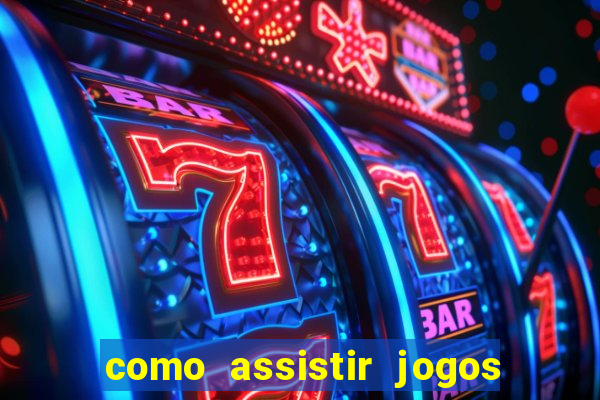 como assistir jogos sem delay